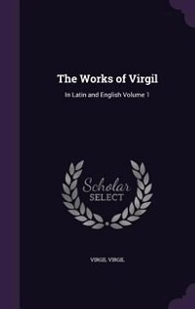 The Works of Virgil: In Latin and English Volume