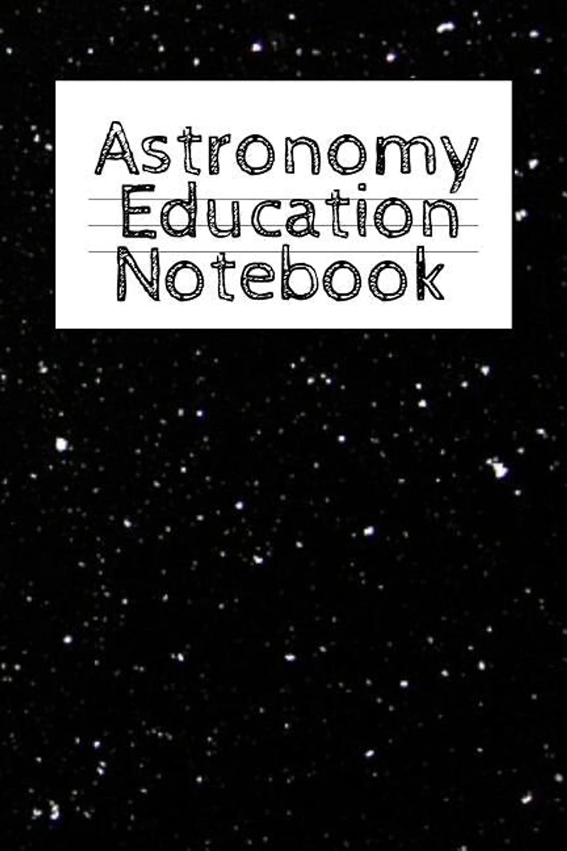 Astronomy Education Notebook: Universe Gift For Science Student & Teacher - Paperback Notebook 4 Month - Start With Moon, Star &