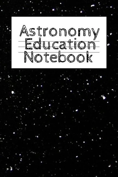 Astronomy Education Notebook: Universe Gift For Science Student & Teacher - Paperback Notebook 4 Month - Start With Moon, Star &