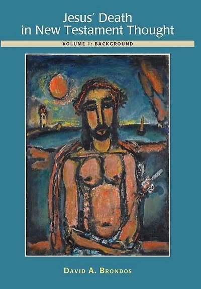 Jesus' Death in New Testament Thought: Volume 1: Background