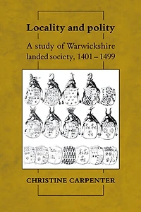 Locality and Polity: A Study of Warwickshire Landed Society, 1401–1499