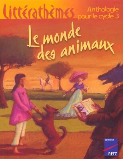 Le monde des animaux: anthologie pour le cycle 3