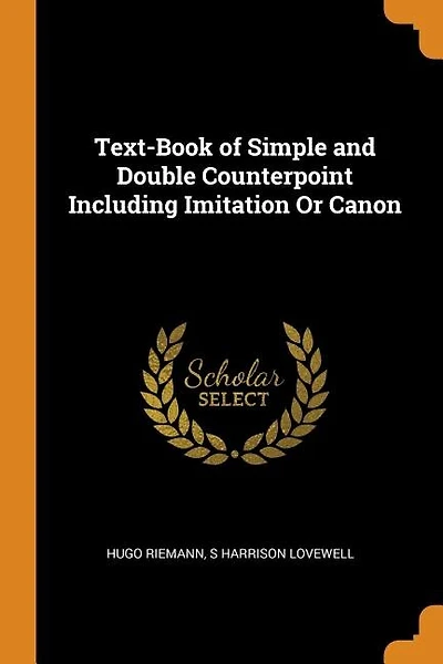 Text-Book of Simple and Double Counterpoint Including Imitation Or Canon