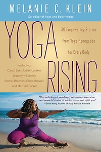 Yoga Rising: 30 Empowering Stories From Yoga Renegades For Every Body