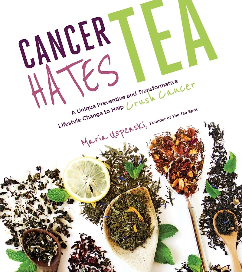 Cancer Hates Tea: A Unique Preventive and Transformative Lifestyle Change to Help Crush