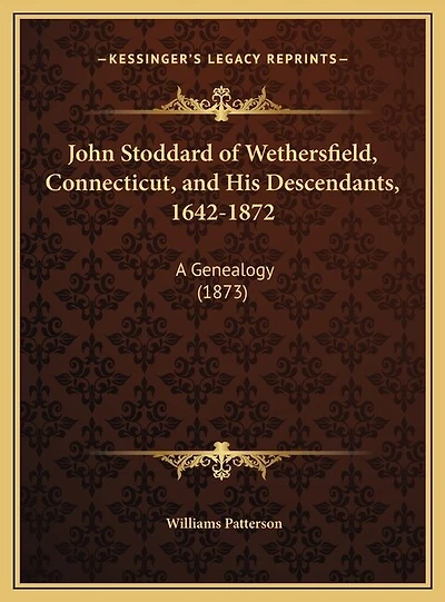 John Stoddard of Wethersfield, Connecticut, and His Descendants, 1642-1872: A Genealogy (1873)