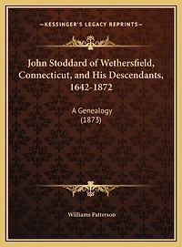 John Stoddard of Wethersfield, Connecticut, and His Descendants, 1642-1872: A Genealogy (1873)