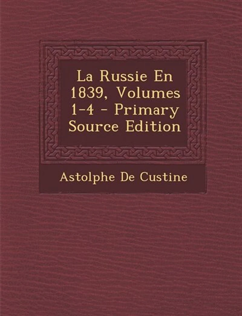 La Russie En 1839, Volumes 1-4 - Primary Source Edition