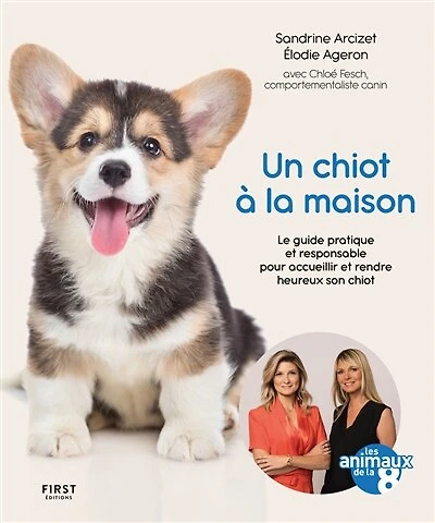 Un chiot à la maison: le guide pratique et responsable pour accueillir rendre heureux son