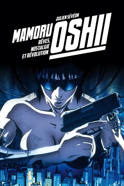 Mamoru Oshii: Rêves, Nostalgie Et Révolution