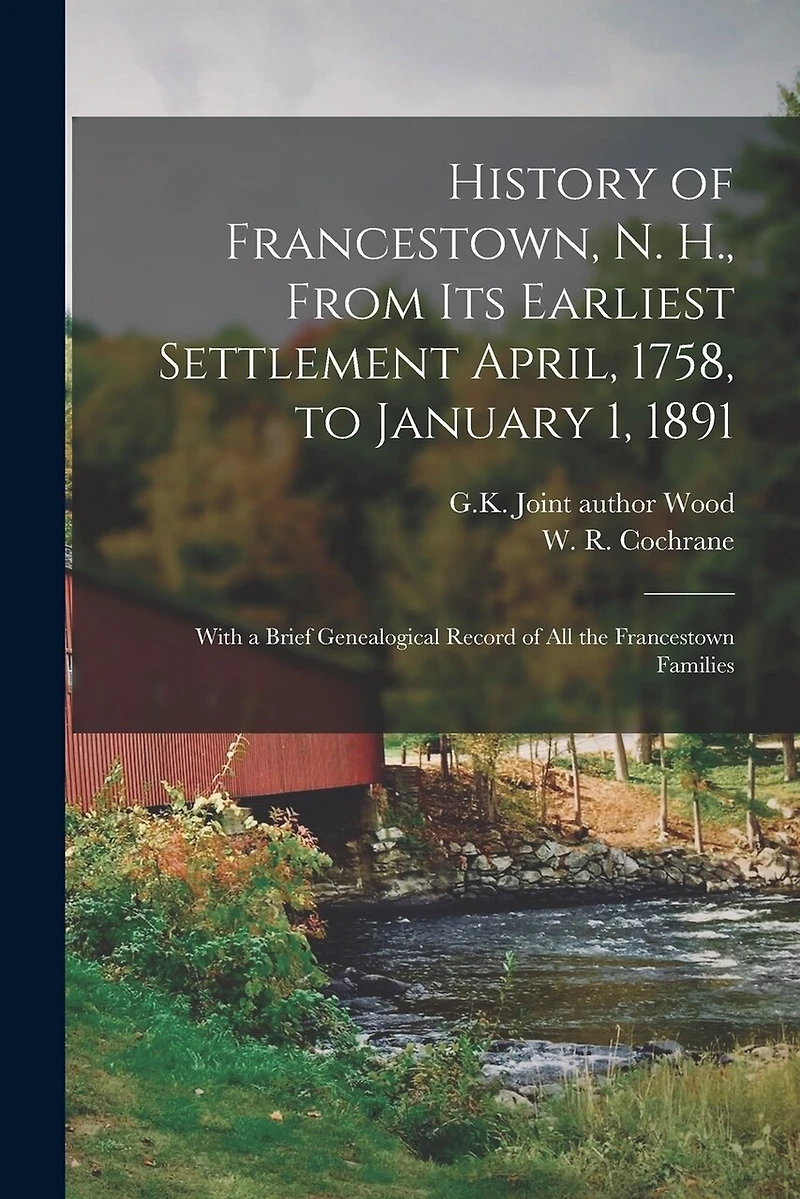 History of Francestown, N. H., From Its Earliest Settlement April, 1758, to January 1