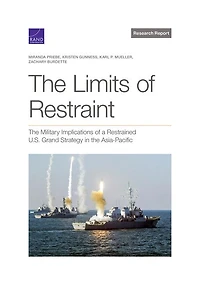 The Limits of Restraint: The Military Implications of a Restrained U.S. Grand Strategy in the Asia-Pacific