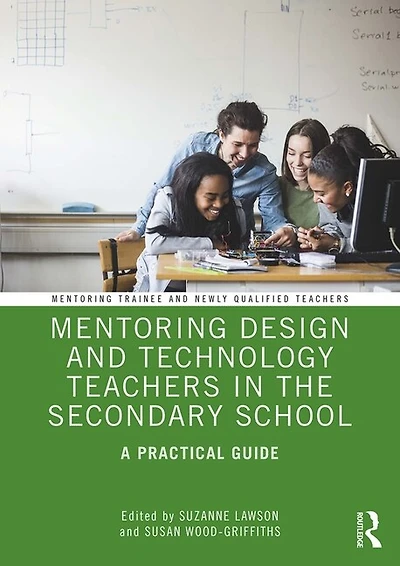Mentoring Design And Technology Teachers The Secondary School: A Practical Guide