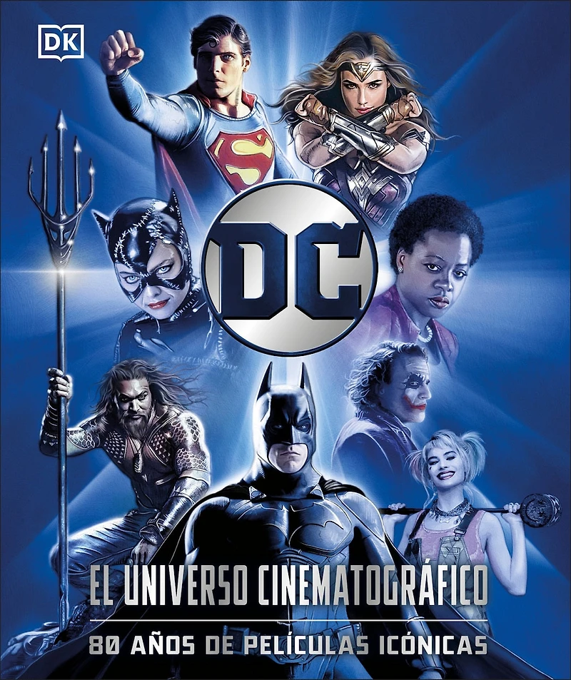 DC: El universo cinematográfico (DC Cinematic Universe): 80 años de películas icónicas