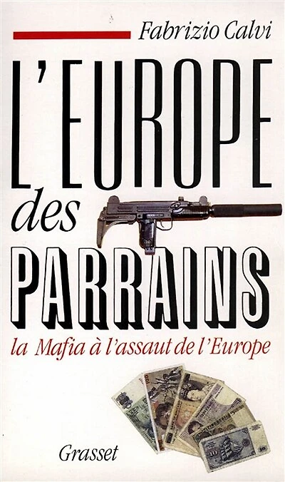 l'Europe des parrains : la mafia à l'assaut de l'Europe: