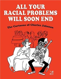 All Your Racial Problems Will Soon End: The Cartoons Of Charles Johnson