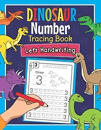 Dinosaur Number Tracing Book Left Handwriting: Dino Practice Workbook for Left-Handed Preschoolers - Perfect Math Learning Worksheets for Kindergarten and Pre K Lefties