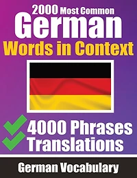 2000 Most Common German Words in Context 4000 Phrases with Translation: Your Essential Guide to 2000 Must-learn Words Improve Your German Vocabulary German Made Easy Master 2000 Essential Words for Everyday Conversations German Dictionary