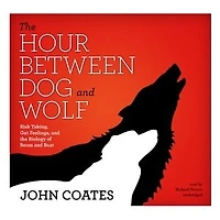 the Hour between Dog and Wolf: Risk Taking, Gut Feelings, Biology of Boom Bust