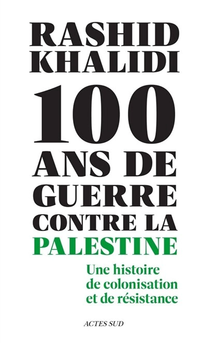 100 ans de guerre contre la Palestine: une histoire colonisation et résistance