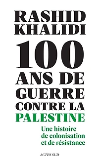 100 ans de guerre contre la Palestine: une histoire colonisation et résistance