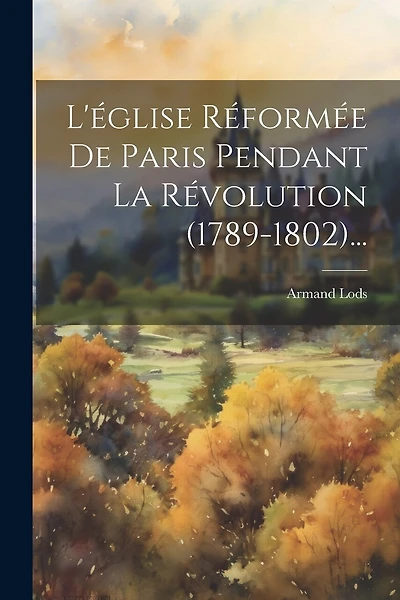 L'église Réformée De Paris Pendant La Révolution (1789-1802