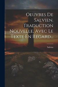 Oeuvres De Salvien. Traduction Nouvelle, Avec Le Texte En Regard...
