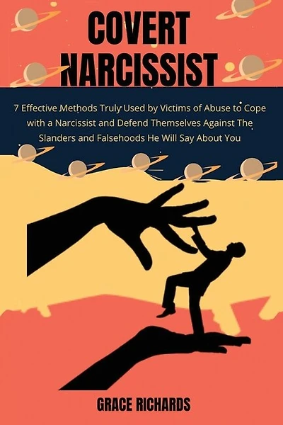 Covert Narcissist: 7 Effective Methods Truly Used By Victims Of Abuse To Cope With A Narcissist And Defend Themselves