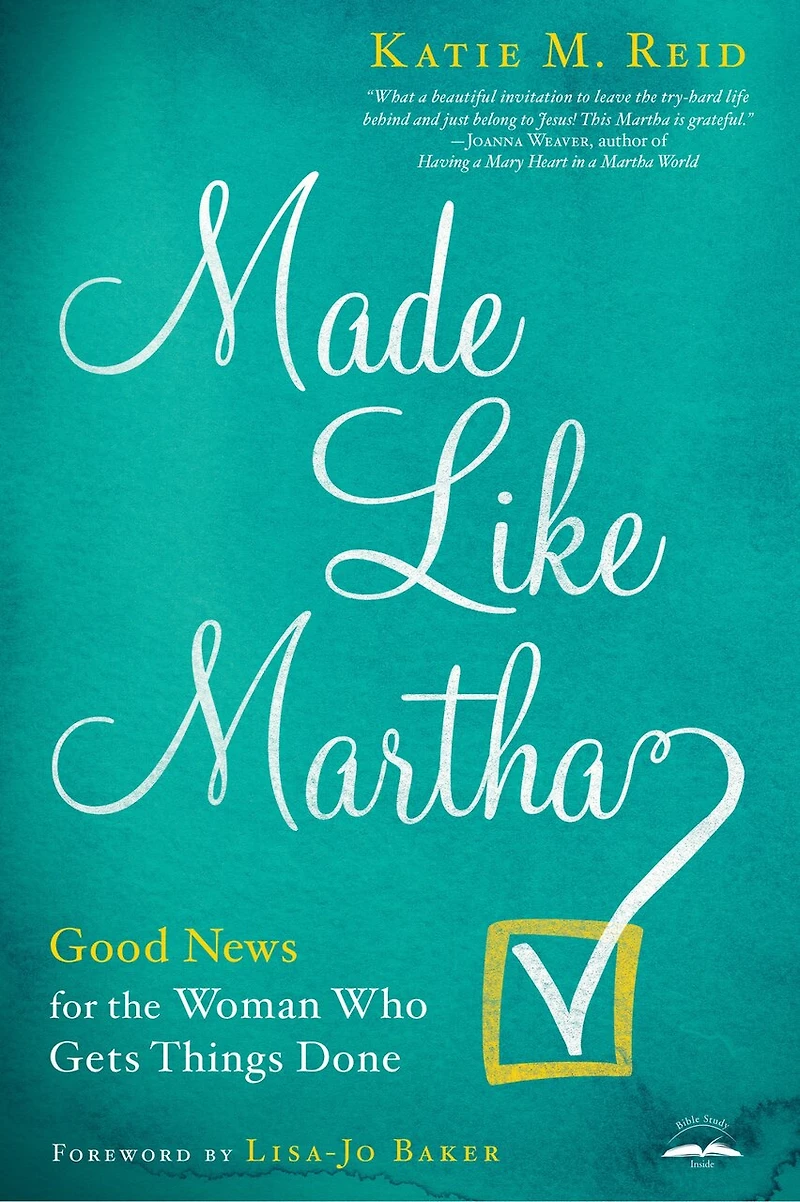 Made Like Martha: Good News For The Woman Who Gets Things Done