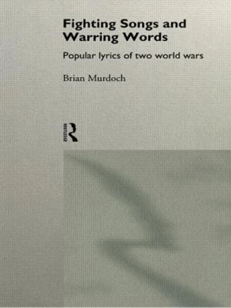 Fighting Songs And Warring Words: Popular Lyrics Of Two World Wars