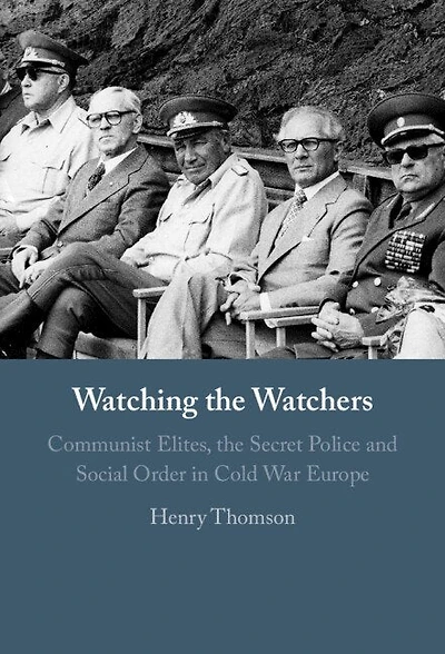 Watching the Watchers: Communist Elites, Secret Police and Social Order Cold War Europe