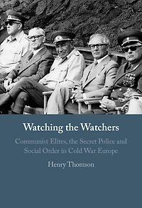 Watching the Watchers: Communist Elites, Secret Police and Social Order Cold War Europe