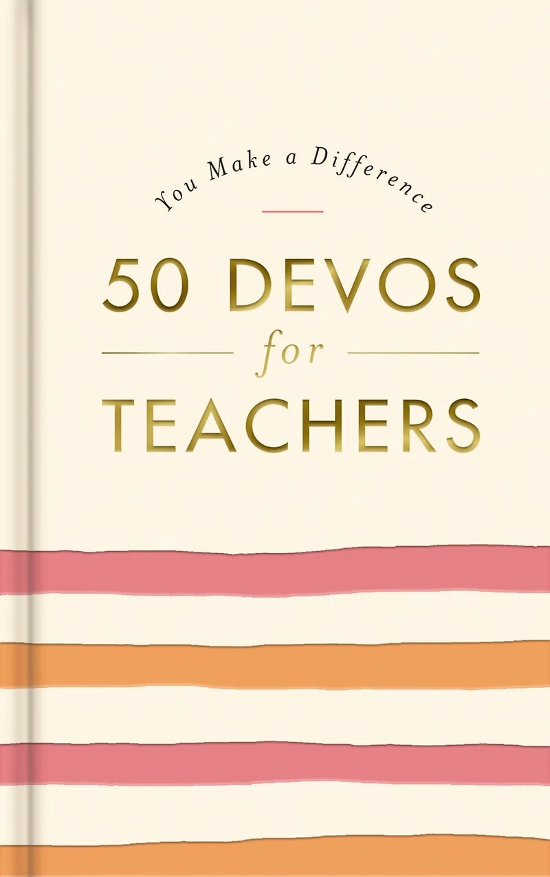 50 Devos for Teachers: A 50-Day Devotional – the Perfect Appreciation Gift or Encouraging Present Teacher Educator Your Life