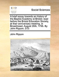 A Brief Essay Towards An History Of The Baptist Academy At Bristol