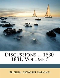 Discussions ... 1830-1831, Volume 5
