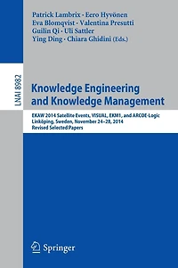 Knowledge Engineering and Knowledge Management: EKAW 2014 Satellite Events, VISUAL, EKM1, and ARCOE-Logic, Linkoping, Sweden, November 24-28, 2014. Revised Selected Papers.
