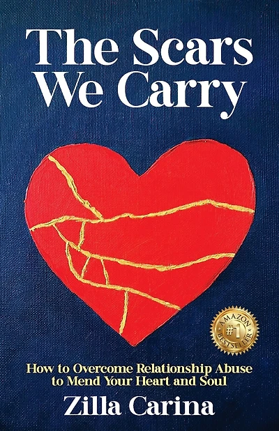 The Scars We Carry: How to Overcome Relationship Abuse to Mend Your Heart and Soul