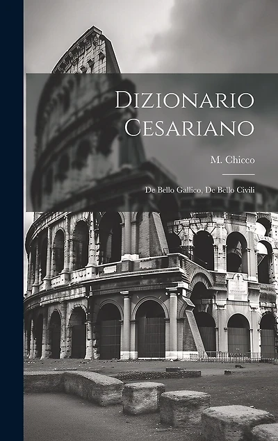 Dizionario Cesariano: De Bello Gallico, De Bello Civili