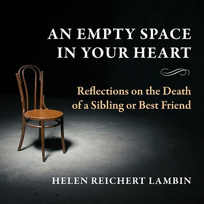 An Empty Space in Your Heart: Reflections on the Death of a Sibling or Best Friend