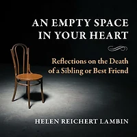 An Empty Space in Your Heart: Reflections on the Death of a Sibling or Best Friend