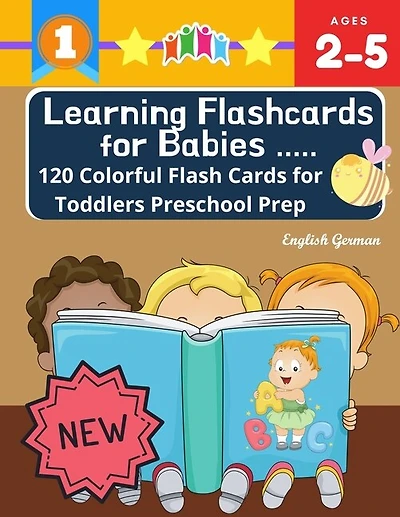 Learning Flashcards for Babies 120 Colorful Flash Cards for Toddlers Preschool Prep English German: Basic words cards ABC letters, number, animals, fruit, shape, sight word list and rhyming games for preschoolers, kindergarten, homeschool montessori kids.