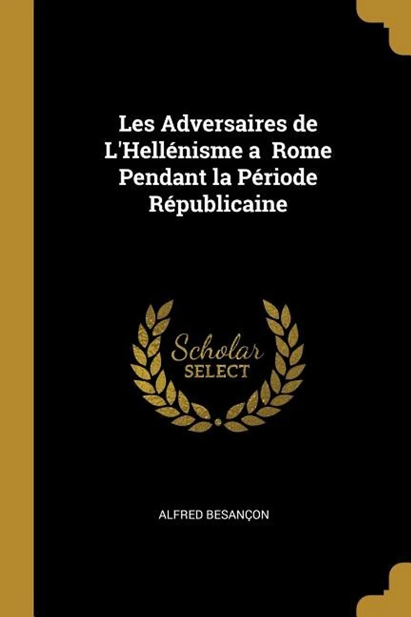 Les Adversaires de L'Hellénisme a Rome Pendant la Période Républicaine