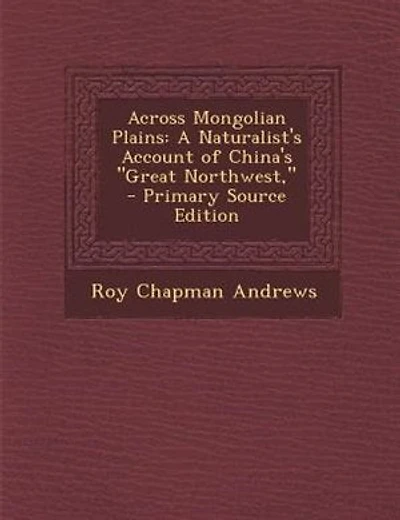 Across Mongolian Plains: A Naturalist's Account of China's Great
