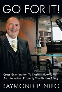 Go for It!: Cross-Examination to Closing: How Win an Intellectual Property Trial Before a Jury