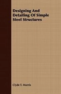 Designing And Detailing Of Simple Steel Structures