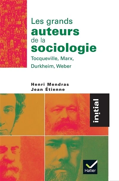 Les grands auteurs de la sociologie: Durkheim, Marx, Tocqueville, Weber