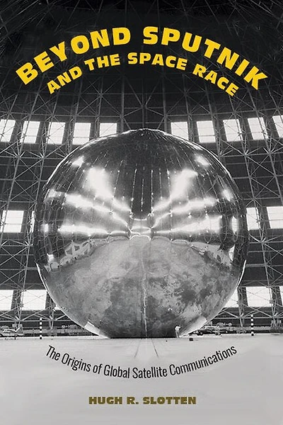Beyond Sputnik and The Space Race: Origins of Global Satellite Communications