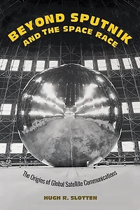 Beyond Sputnik and The Space Race: Origins of Global Satellite Communications