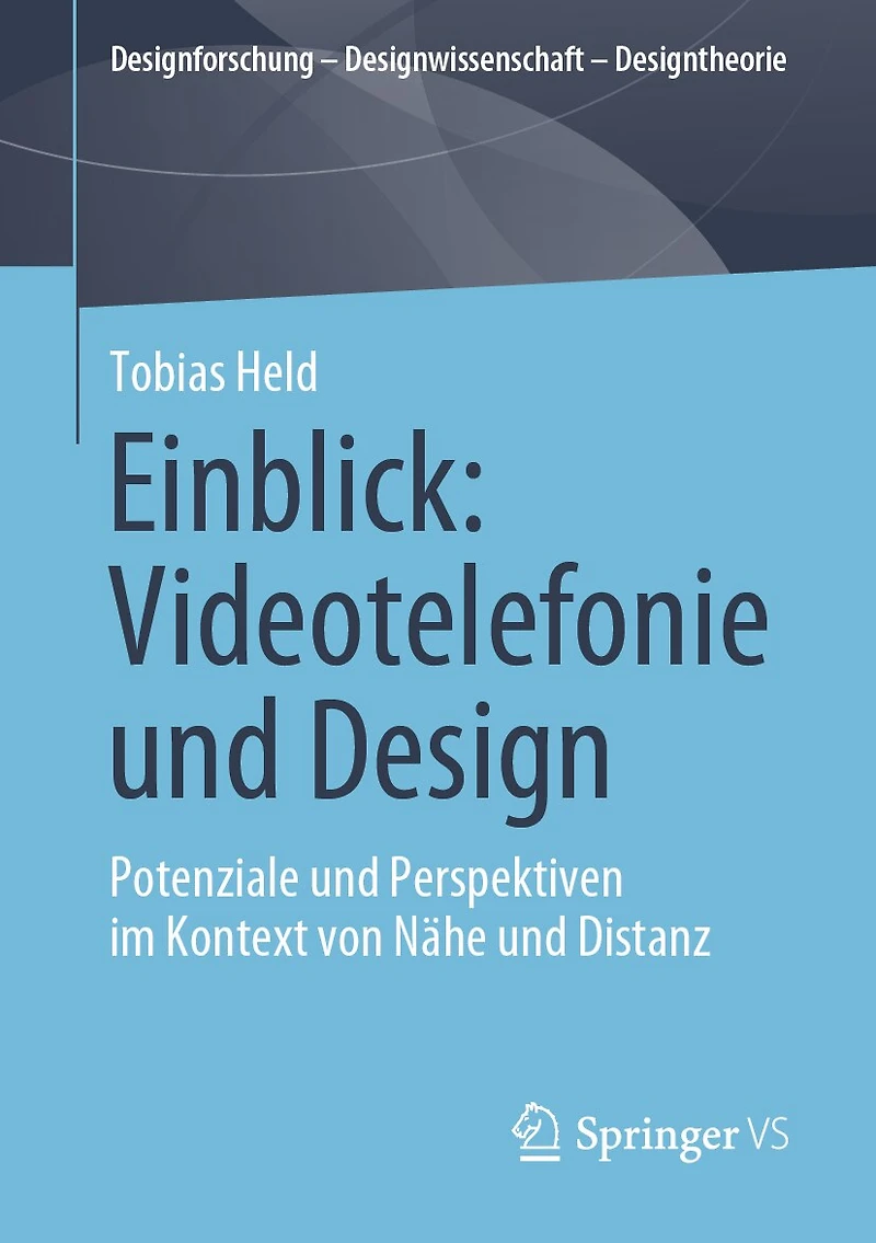 Einblick: Videotelefonie Und Design: Potenziale Perspektiven Im Kontext Von Nähe Distanz
