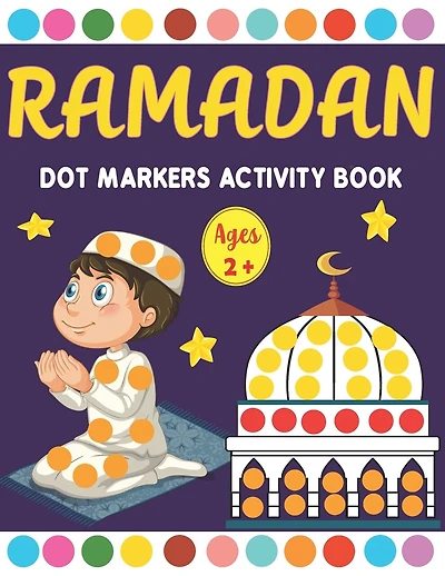 Ramadan Dot Markers Activity book: A Fun Easy Toddler and Preschool Kids Paint Dauber Ramadan Coloring book ( Fun Ramadan Gift idea for Kids )